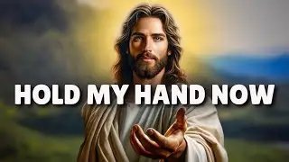 God's Precious Message: HOLD MY HAND NOW | God Message Today | God Say | God Message