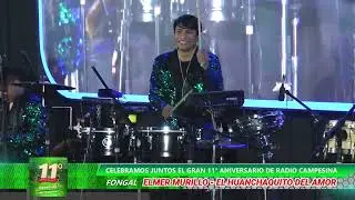 ELMER MURILLO HUANCHAQUITO DEL AMOR EN EL 11° ANIVERSARIO DE RADIO CAMPESINA - MIX PERDÓNAME