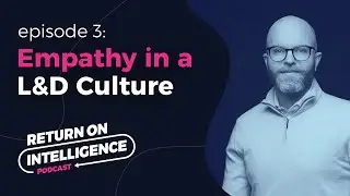 The Power of Empathy in a L&D Culture (with Joshua Remerowski) | ROI Podcast &ndash; Ep. 3