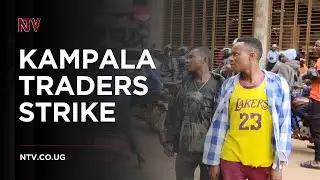 Kampala traders strike over unfair taxes, foreign competition