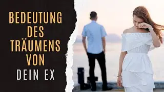 Erkl&auml;rung Des Traums Dein Ex | Dein Ex Im Traum | Dein Ex Traumanalyse | Traumdeutung Von Dein Ex