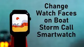 Как изменить циферблат на умных часах Boat Storm Call
