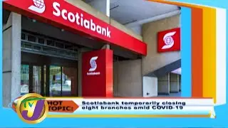 TVJ Smile Jamaica | Hot Topics | Major Bank Temporarily Closing 8 Branches
