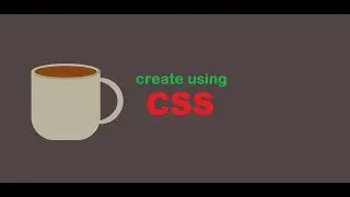 Create a coffee mug | using CSS