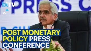 RBI Governor Shaktikanta Das Addresses Post-Monetary Policy Press Conference