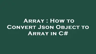 Array : How to Convert Json Object to Array in C#