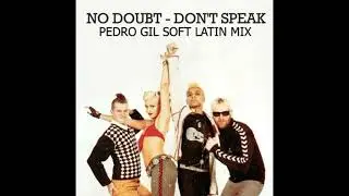 No Doubt - Don't Speak (Pedro Gil Soft Latin Mix)