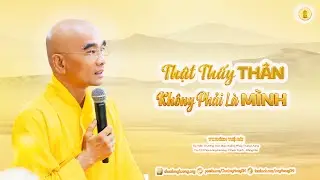 Thật Thấy Thân Không Phải Là Mình  - TT. Thích Tuệ Hải - Chùa Long Hương