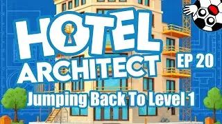 Jumping Back To Level One! Hotel Architect Lets Play Ep 20