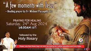 DAY - 9, A few moments with Jesus - Healing prayer Fr Michael Payyapilly VC | Sat | 24 Aug 2024 DRCC