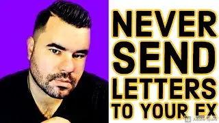 WHY YOU SHOULD NEVER SEND LETTERS TO YOUR EX (REUPLOAD)