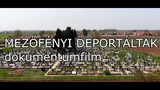 Akik megjárták a poklot - MEZŐFÉNYI DEPORTÁLTAK dokumentumfilm