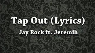 Jay Rock - Tap Out (Lyrics) ft. Jeremih