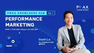 Series PERFORMANCE MARKETING - Phần 1. Kh&aacute;i niệm đ&uacute;ng & c&aacute;c hiểu lầm