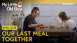 Their Final Meal Together After the Divorce 🍽️💔 | My Little Old Boy EP464 | KOCOWA+