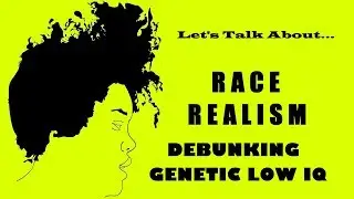 Debunking the Low IQ Argument: Race Realism