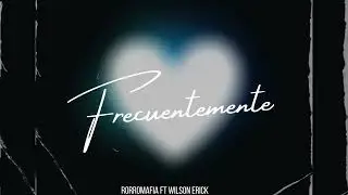 Frecuentemente/Rorromafia feat Wilsonerick