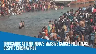 Thousands attend India's massive Ganges pilgrimage despite coronavirus