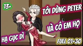 Full 01-30 : Tôi Dùng Peter Hạ Gục Dì Và Cô Em Họ - Mẫn Nhi Vietsub