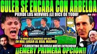 💥 ¡EXPLOTA TODO! BRUTAL ENFADO de GULER CON ARBELOA ¡LE DICE DE TODO! FLORENTINO QUIERE FICHAR EMERY