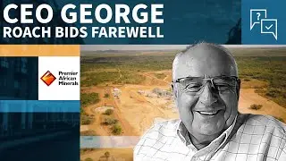 Генеральный директор Premier African Minerals Джордж Роуч уходит в отставку