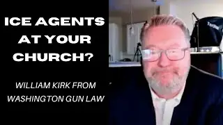 ICE Agents At Your Church? William Kirk from Washington Gun Law