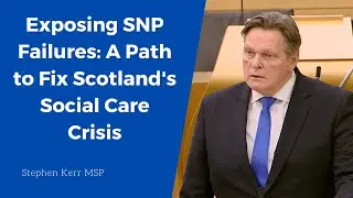 Exposing SNP Failures: A Path to Fix Scotland's Social Care Crisis