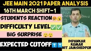 Jee Main 2021 March Paper Analysis & Difficulty |Jee Main 2021 16th March Shift 1 Paper Analysis.