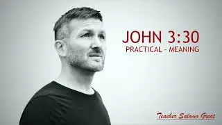 JOHN 3:30 | PRACTICAL - MEANING |