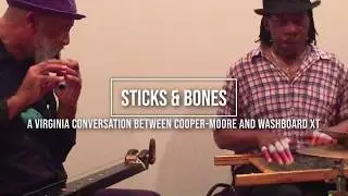 STICKS & BONES: A Virginia Conversation Between Cooper-Moore and Washboard XT