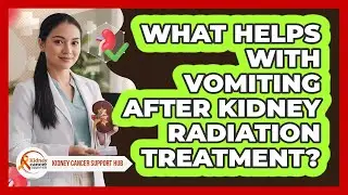 What Helps With Vomiting After Kidney Radiation Treatment?