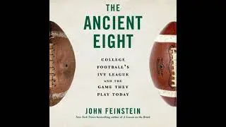 Ancient Eight: College Football's Ivy League and the Game They Play Today - John Feinstein