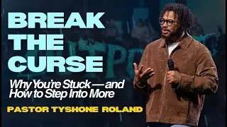 Break the Curse: Why You&rsquo;re Stuck &mdash; and How to Step Into More | Pastor Tyshone Roland