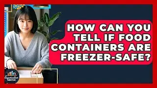 How Can You Tell If Food Containers Are Freezer-safe? - Your Organization Mentor