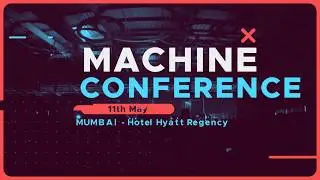 The Machine Conference 2018 | 11th May | Mumbai.