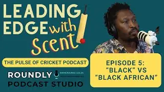 Leading Edge with Scent | Episode 5 - Questions on &ldquo;Players of Colour&rdquo; vs &ldquo;Black African&rdquo;