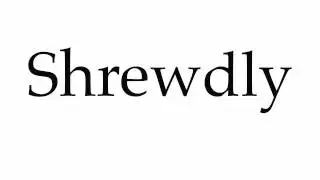 How to Pronounce Shrewdly