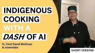 Indigenous Cooking with a Dash of AI! ft. Chef David Wolfman & steamlabs (SHORT VERSION)