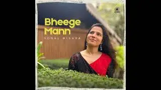 Bheege Mann (Audio track) | Sonal Mishra | Agnel Roman