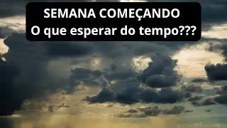 SEMANA COMEÇANDO: O que esperar do tempo???