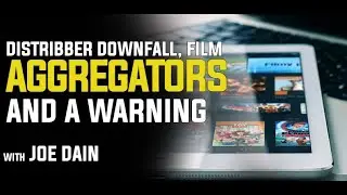 The Inside Story About Distribber Downfall, Film Aggregators and a Warning with Joe Dain