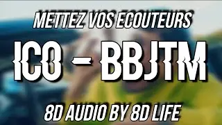 ICO - BBJTM [8D AUDIO 🎧]