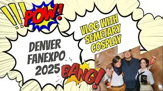 Denver Fan Expo 2025 (Vlog Experience)