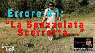 7+1 ERRORI NEL METAL DETECTING: ERRORE #1 - 