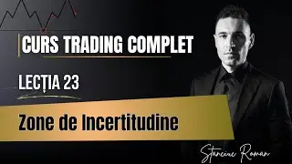 Curs Trading &mdash; Lecția 23 | In aceste Zone Piața Devine Imprevizibilă
