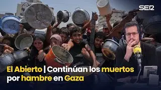 El Abierto | Continúan los muertos por hambre en Gaza