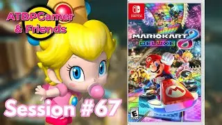 ATBPGamer & Friends | Mario Kart&trade;️ 8 Deluxe - Multiplayer w/ Friends & Viewers | Session #67