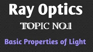 Ray Optics || Topic No.1 || Basic Properties of light