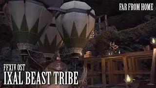 FFXIV OST Ixal Beast Tribe Theme ( Far from Home )