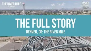 the FULL story on The River Mile: A New Downtown neighborhood for Denver